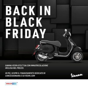 Ghezzi Moto promozione novembre 2023 Back in Black Friday - Gamma Vespa GTS è tua con immatricolazione inclusa nel prezzo. In più scopri il finanziamento dedicato in concessionaria e su vespa.com