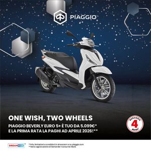Locandina Promozione Dicembre 2025 One Wish, Two Wheels. Piaggio Beverly Euro 5 Plus è tuo da 5099 euro e la prima rata la paghi ad Aprile 2026!