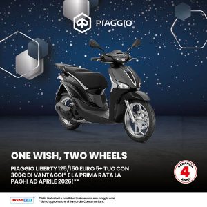Locandina Promozione Dicembre 2025 One Wish, Two Wheels. Piaggio Liberty 125/150 Euro 5 Plus è tuo con 300 euro di vantaggi e la prima rata la paghi ad Aprile 2026!